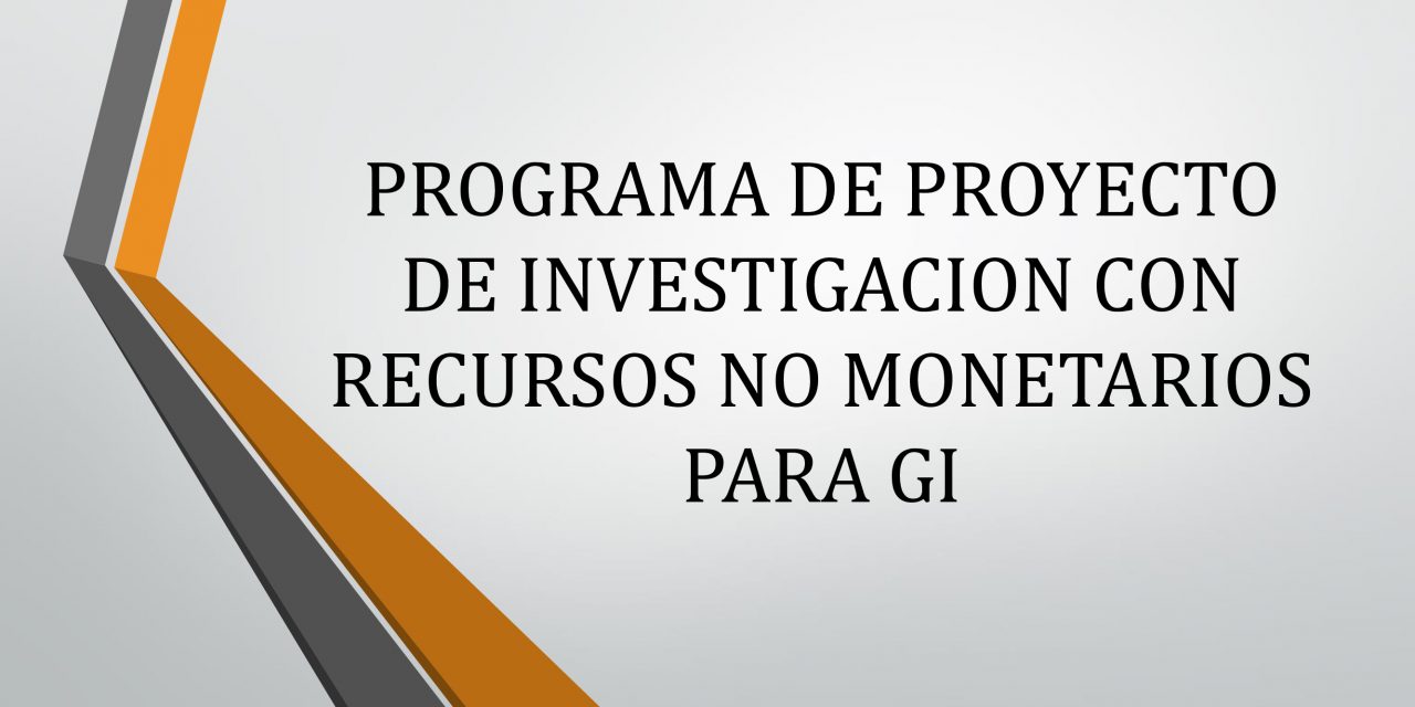 PROGRAMA DE PROYECTO DE INVESTIGACION CON RECURSOS NO MONETARIOS PARA GI