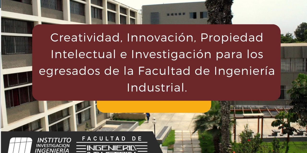 VIDEO DE EVENTO: CREATIVIDAD, INNOVACIÓN, PROPIEDAD INTELECTUAL E INVENTIGACIÓN PARA LOS EGRESADOS DE LA FACULTAD DE INGENIERÍA INDUSTRIAL